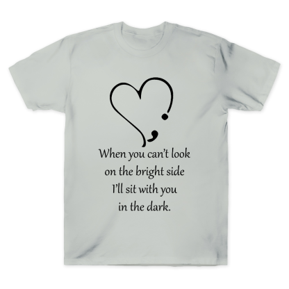 When You Cant Look On The Bright Side, I'll Sit With You In The Dark Cotton Doctor T-shirt