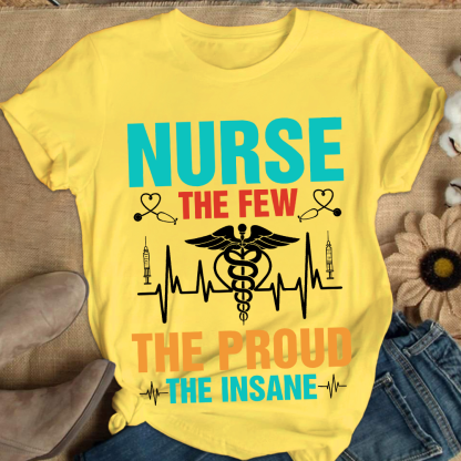 Nurse The Few The Proud The Insane Cotton Nurse T-shirt