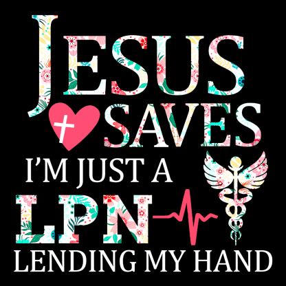 Custom Jesus Saves Im Just A Lpn Lending My Hand Cotton Nurse T-shirt