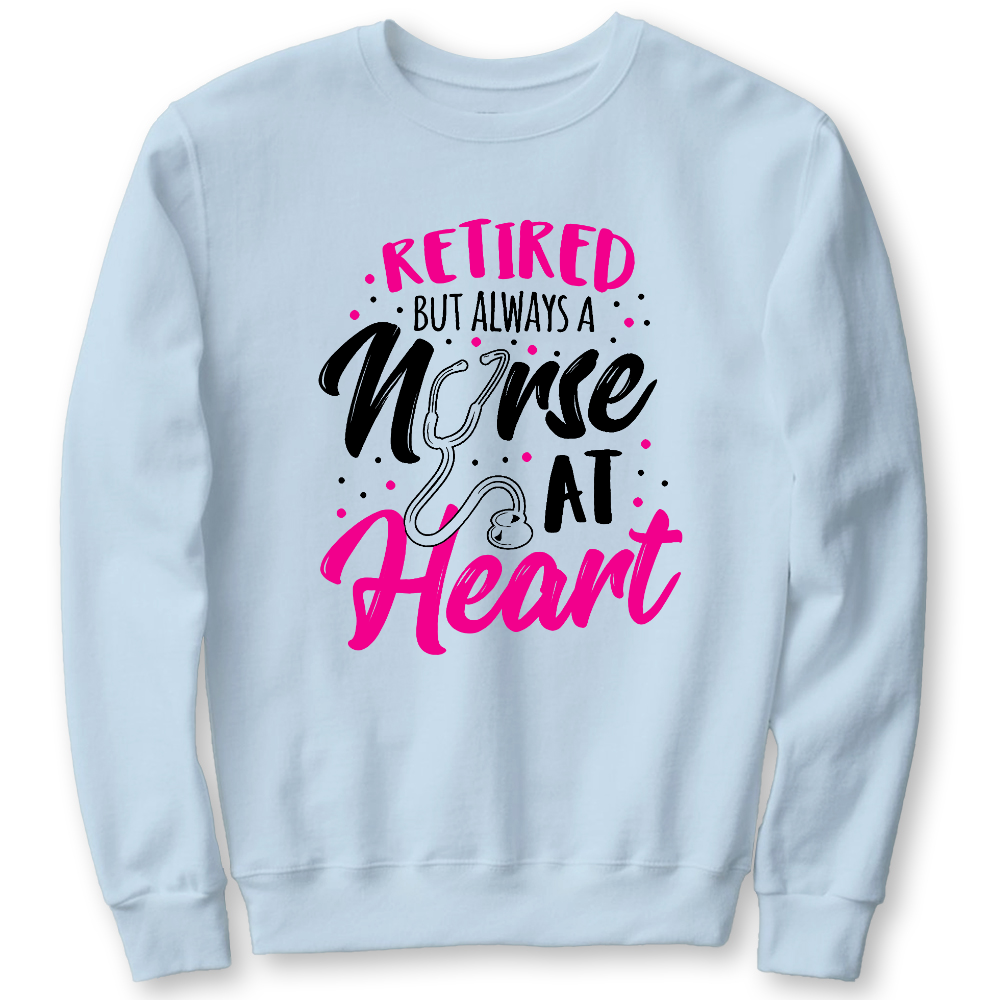 Retired But Always A Nurse At Heart Cotton Pullover Sweatshirt
