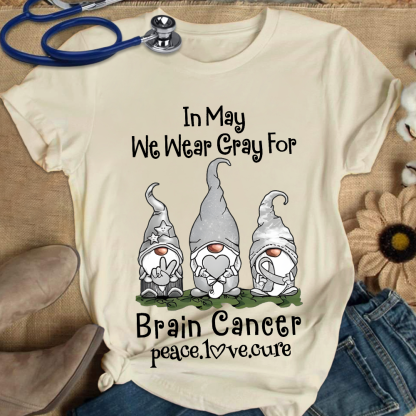 In May We Wear Gray For Brain Cancer Peace Love Cure Cotton Nurse T-shirt