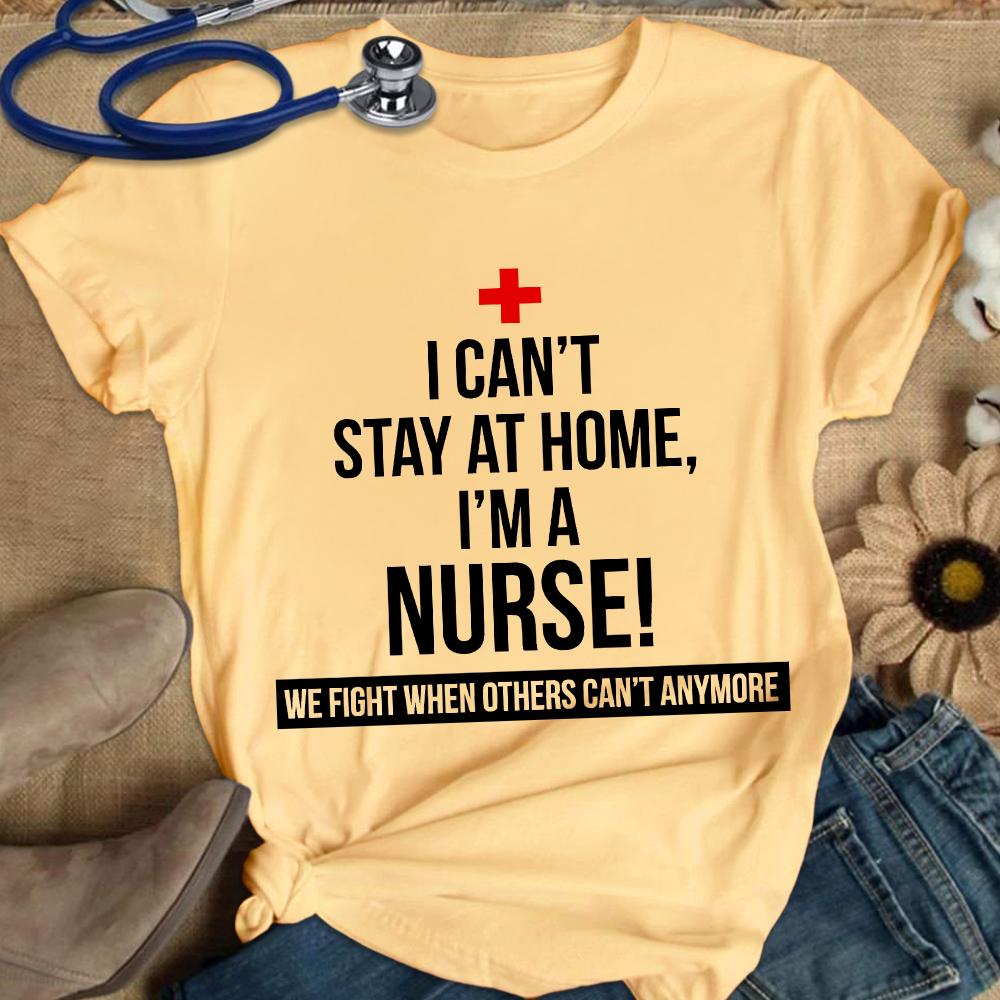 Custom I Cant Stay At Home I'm A Healthcare Worker Cotton Nurse T-shirt