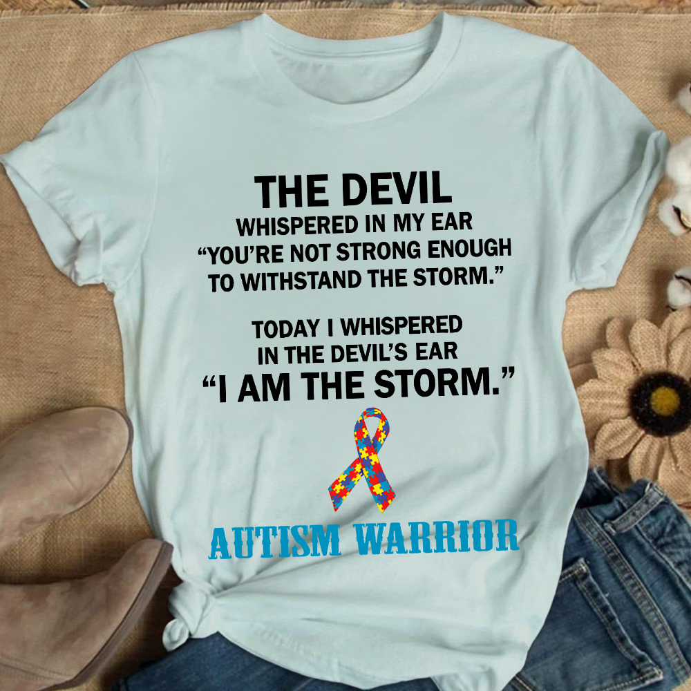 Autism Warrior The Devil Whispered In My Ear You??re Not Strong Enough To Withstand The Storm Cotton Nurse T-shirt