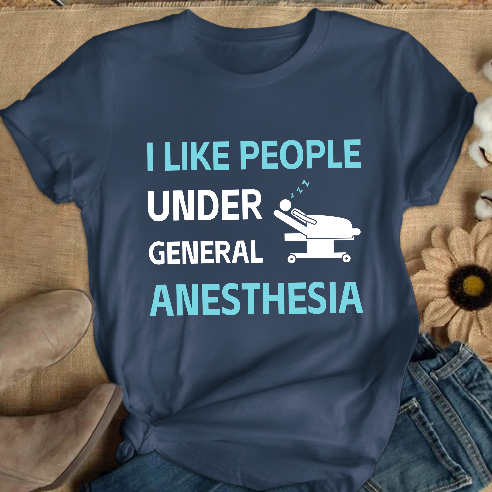 I Like People Under General Anesthesia Cotton Nurse T-shirt