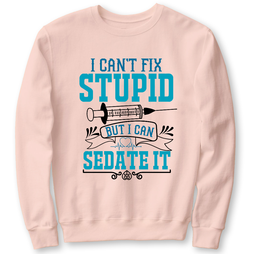 Can't Fix Stupid Cotton Pullover Sweatshirt