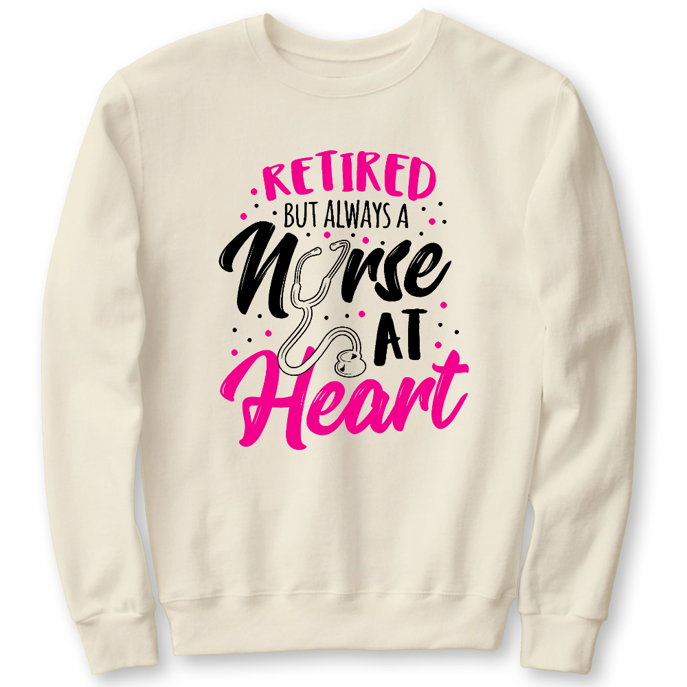 Retired But Always A Nurse At Heart Cotton Pullover Sweatshirt