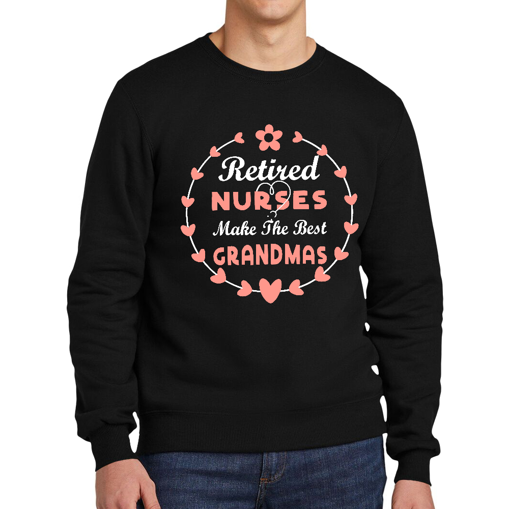 Retired Nurses Make The Best Grandmas Cotton Pullover Sweatshirt
