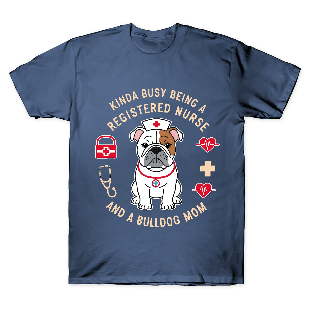 Kinda Busy Being A Registered Nurse And A Bulldog Mom Cotton Doctor T-shirt