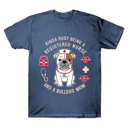 Kinda Busy Being A Registered Nurse And A Bulldog Mom Cotton Doctor T-shirt