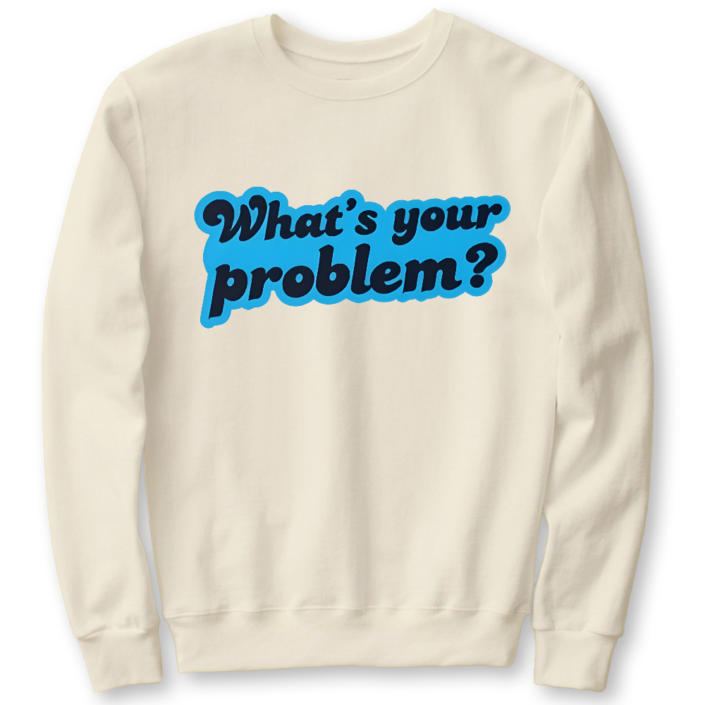 What's Your Problem Cotton Pullover Sweatshirt