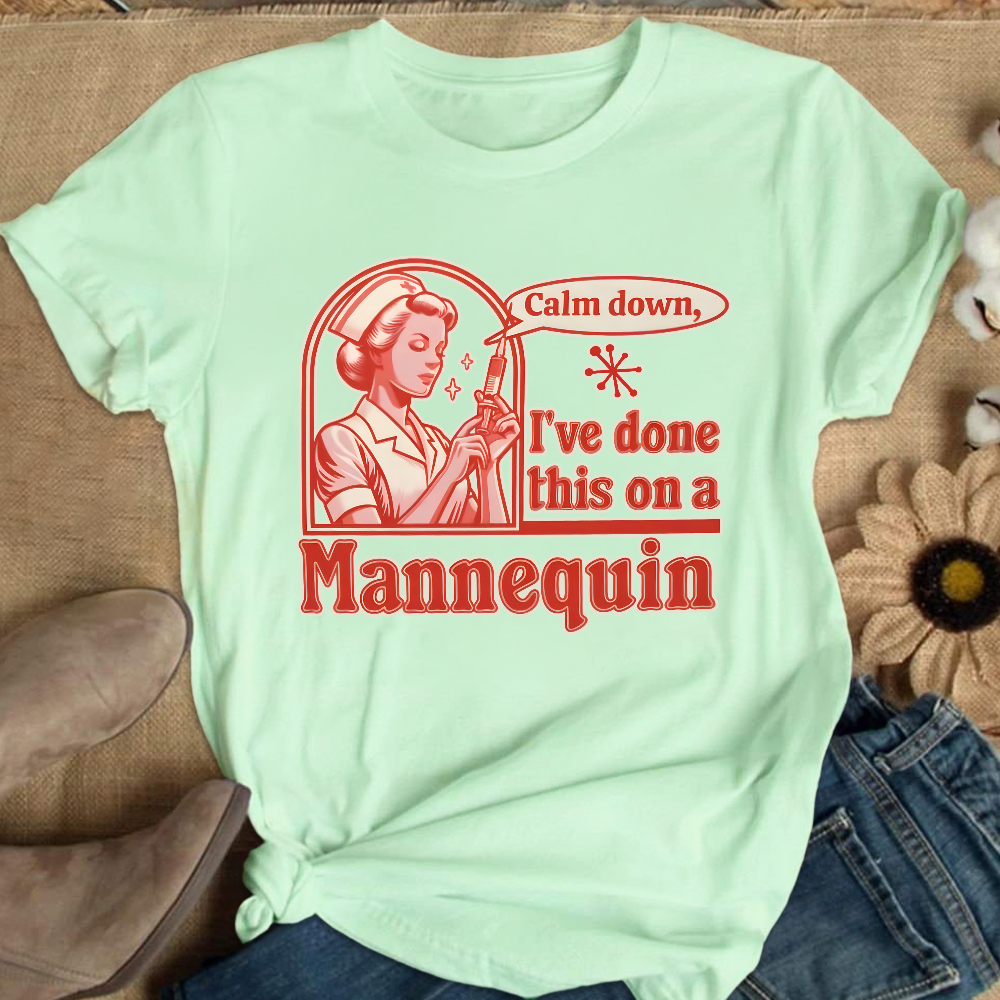 Calm Down I've Done This On A Mannequin Cotton Nurse T-shirt