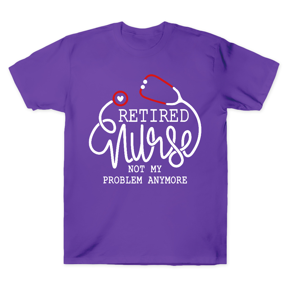 Retired Nurse Not My Problem Anymore Cotton Doctor T-shirt