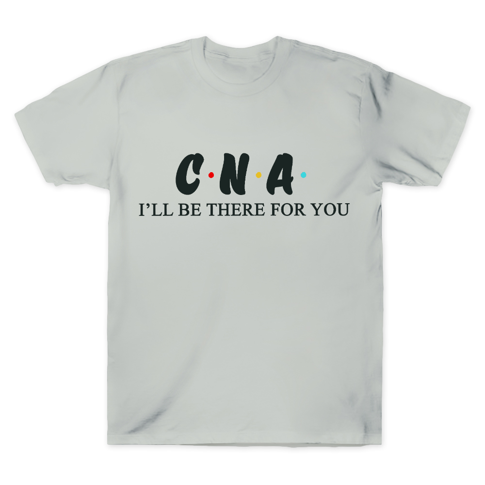 CNA I'll Be There For You Cotton Doctor T-shirt