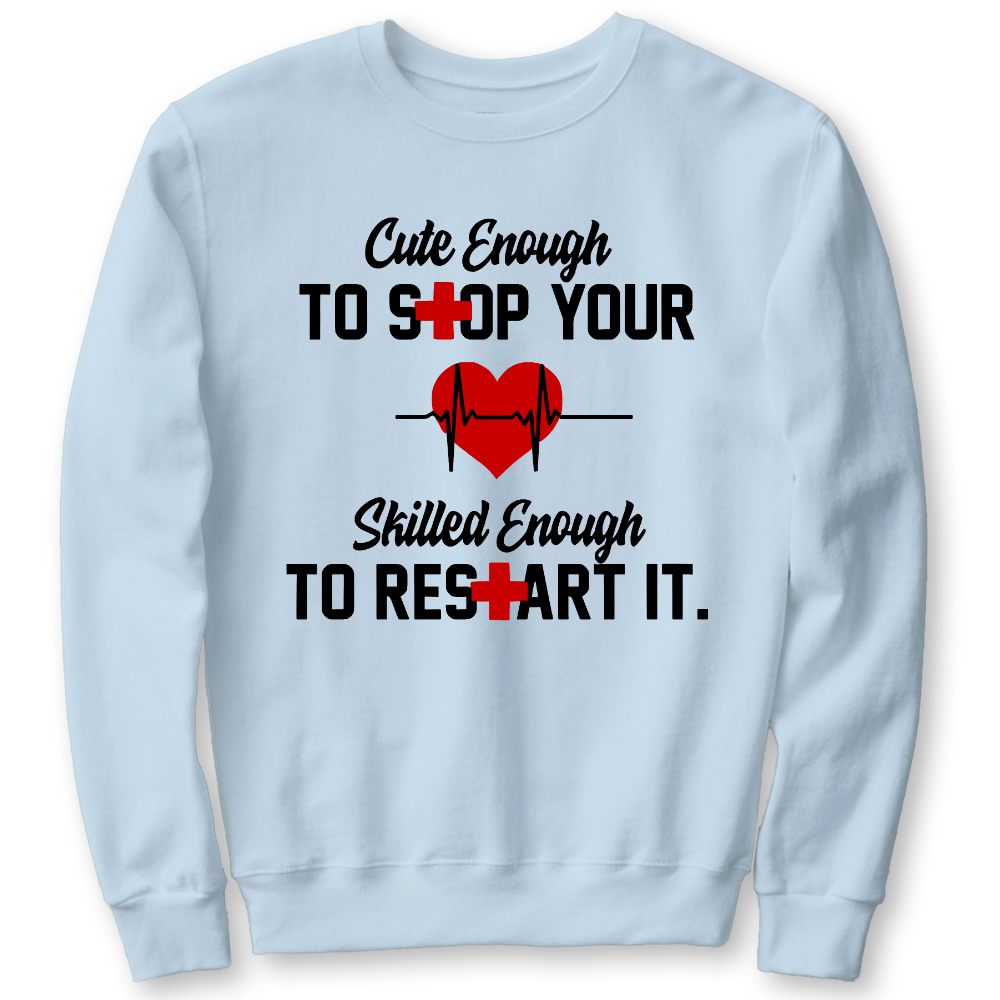 Cute Enough To Stop Your Heart Skilled Enough To Restart It Cotton Pullover Sweatshirt