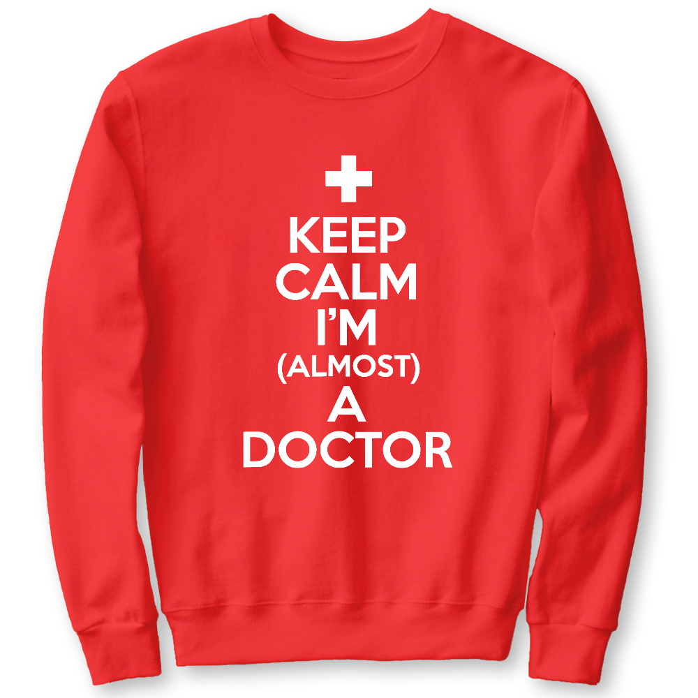 Keep Calm I'm Almost A Doctor Cotton Pullover Sweatshirt