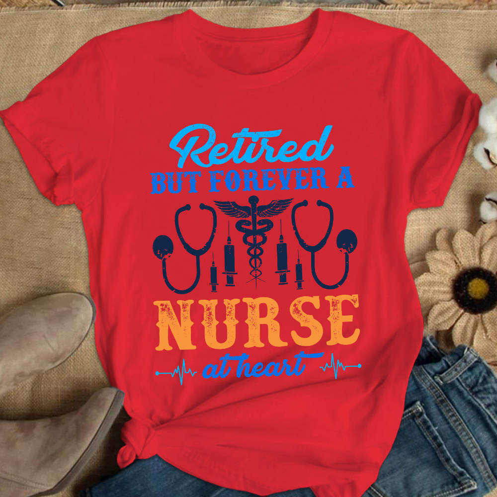 Retired But Forever A Nurse At Heart Cotton Nurse T-shirt