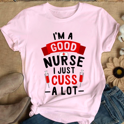 I'm A Good Nurse I Just Cuss A Lot Cotton Nurse T-shirt