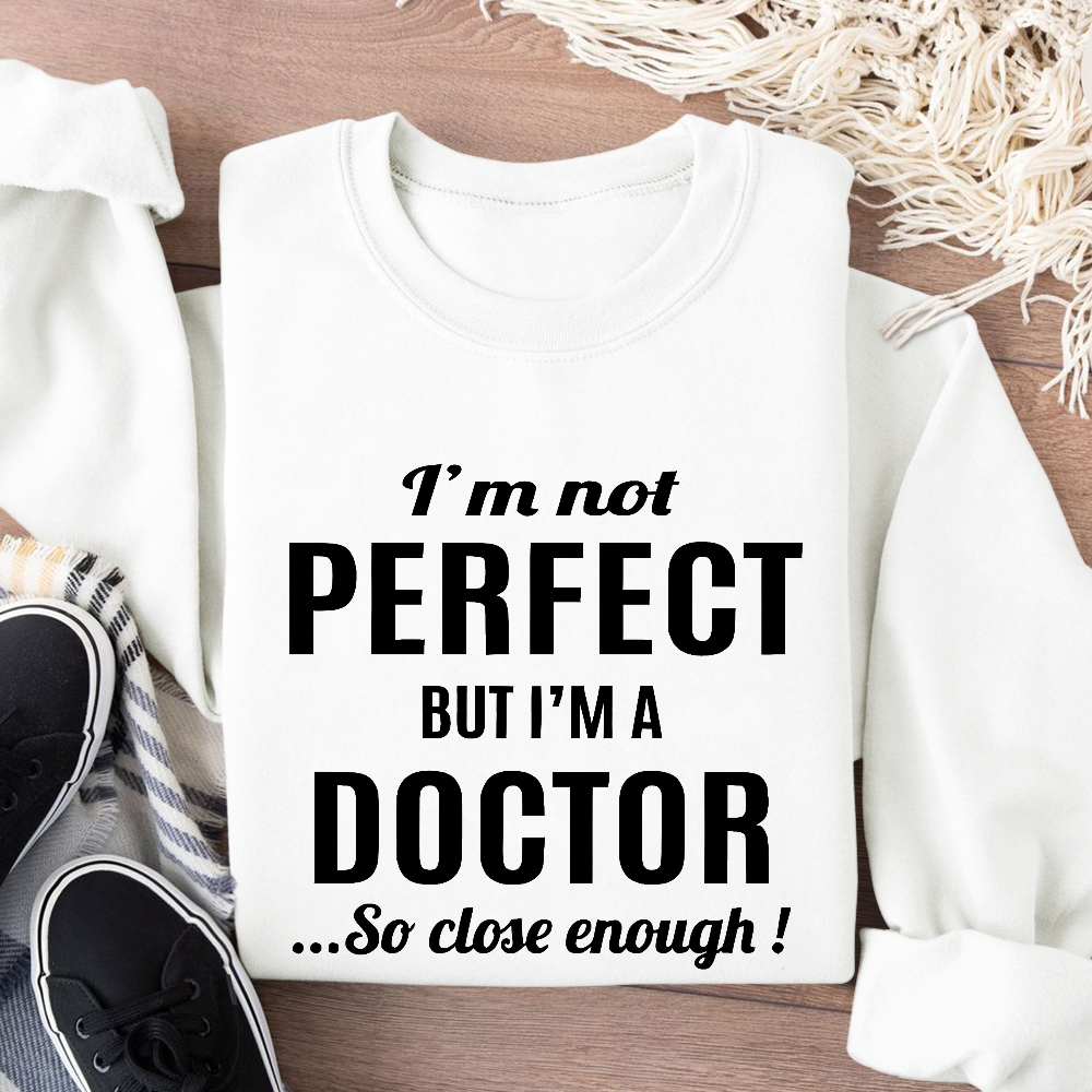 I'm Not Perfect But I'm A Doctor Cotton Pullover Sweatshirt