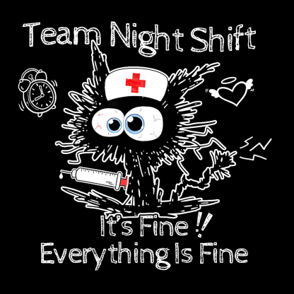 Team Night Shift It's Fine Everything Is Fine Cotton Doctor T-shirt