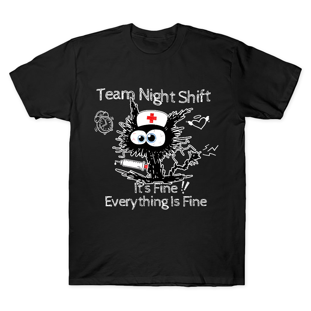 Team Night Shift It's Fine Everything Is Fine Cotton Doctor T-shirt