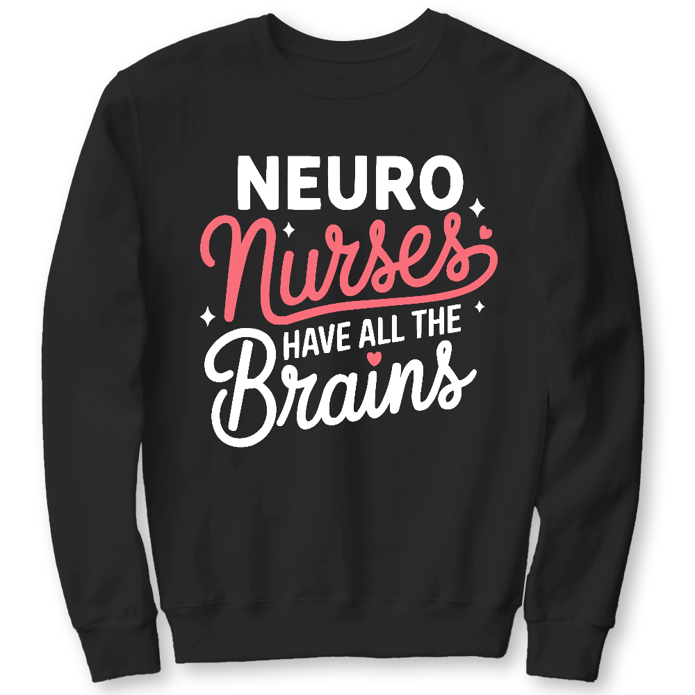 Neuro Nurse Have All The Brains Cotton Pullover Sweatshirt