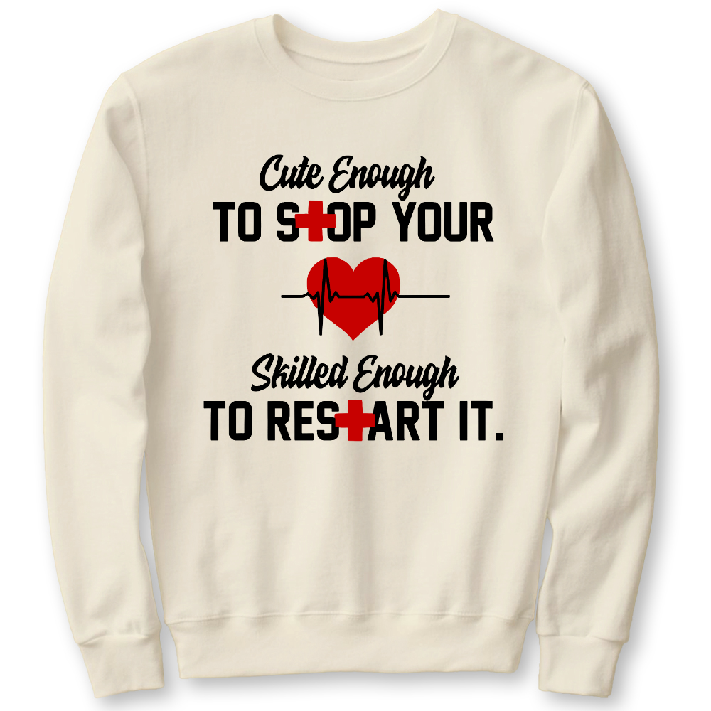 Cute Enough To Stop Your Heart Skilled Enough To Restart It Cotton Pullover Sweatshirt
