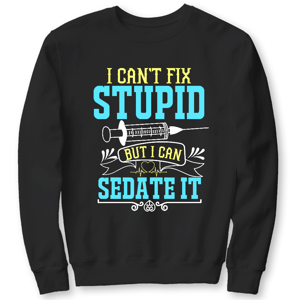 Can't Fix Stupid Cotton Pullover Sweatshirt