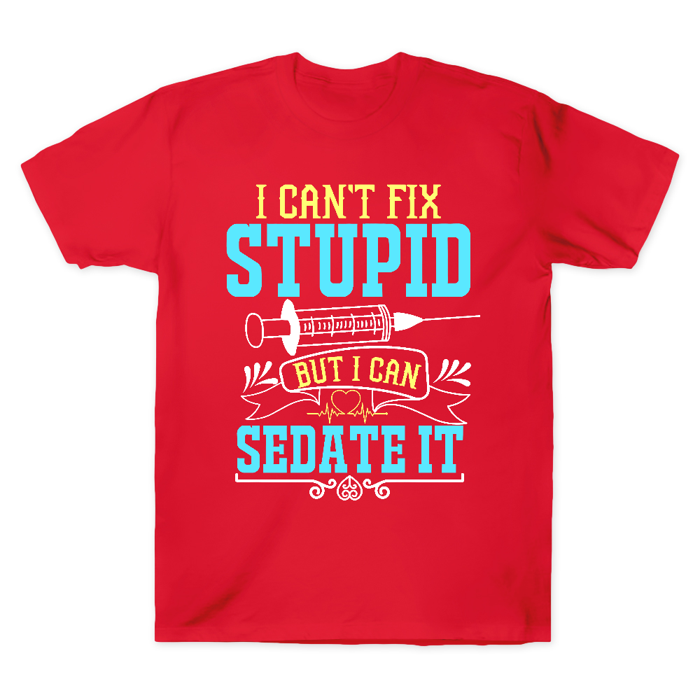 Can't Fix Stupid Cotton Doctor T-shirt