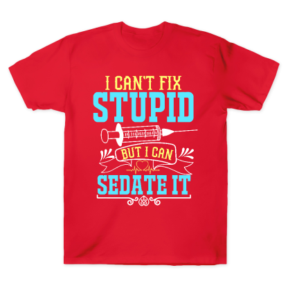Can't Fix Stupid Cotton Doctor T-shirt