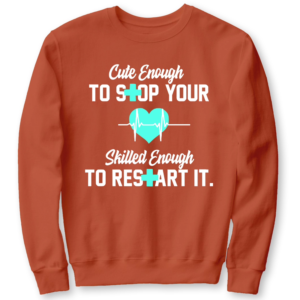 Cute Enough To Stop Your Heart Skilled Enough To Restart It Cotton Pullover Sweatshirt
