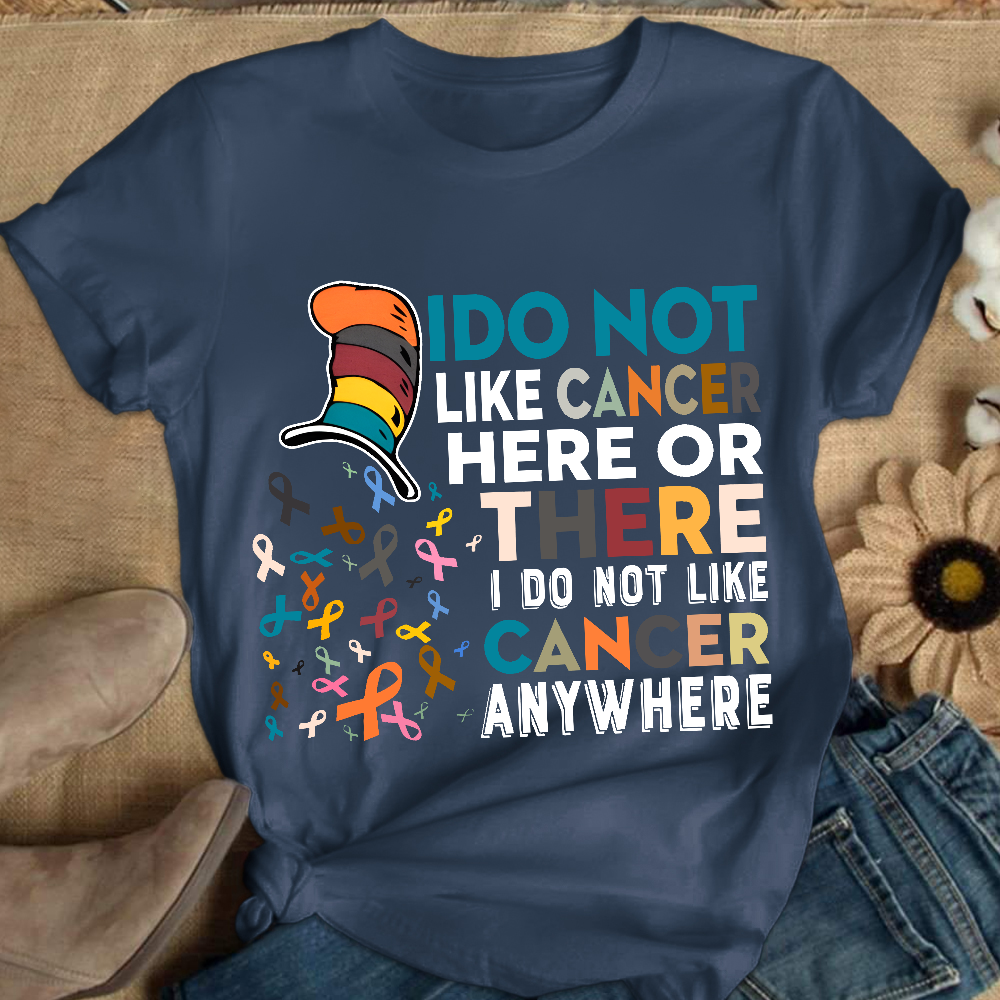 I Do Not Like Cancer Here Or There I Do Not Like Cancer Awareness Cotton Nurse T-shirt