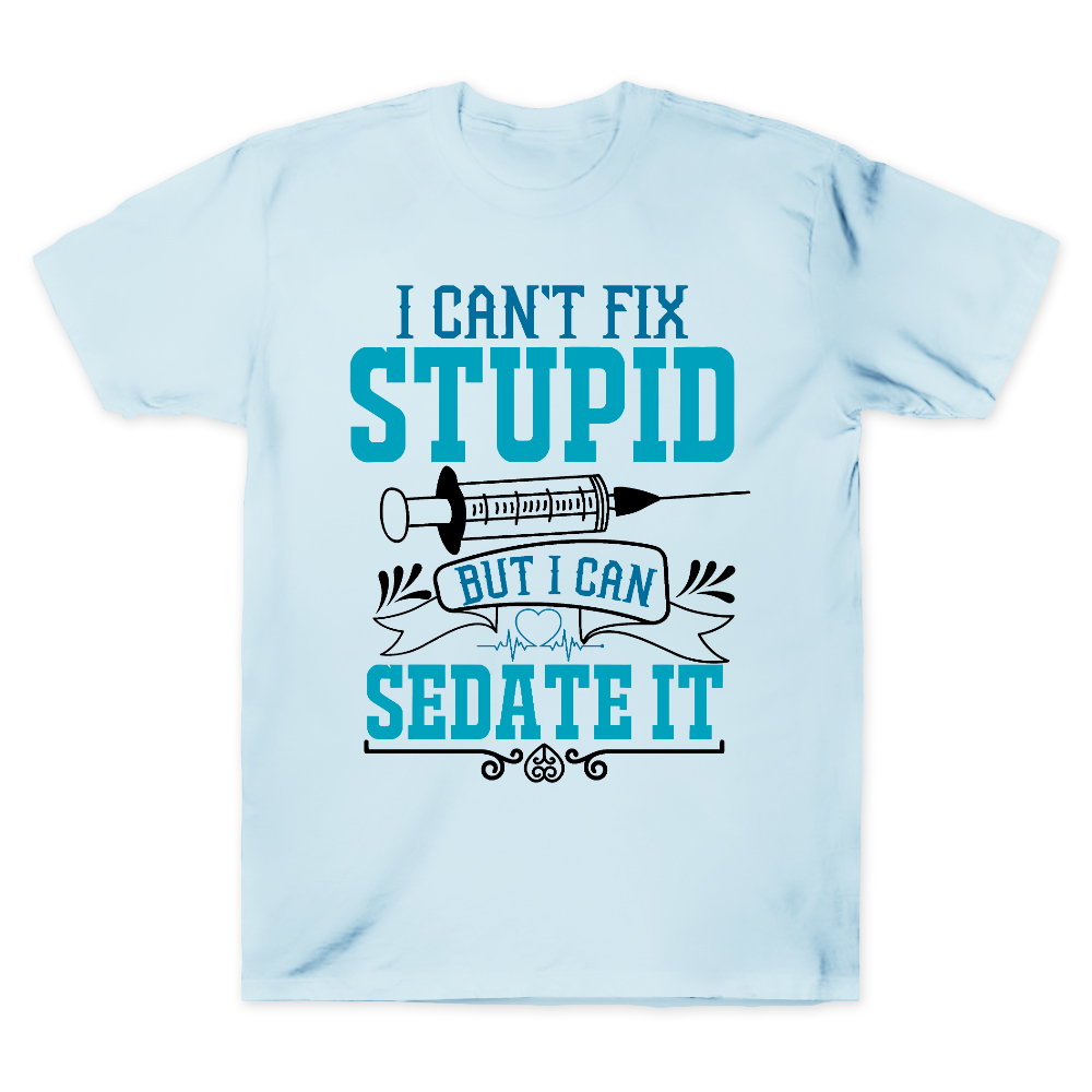 Can't Fix Stupid Cotton Doctor T-shirt