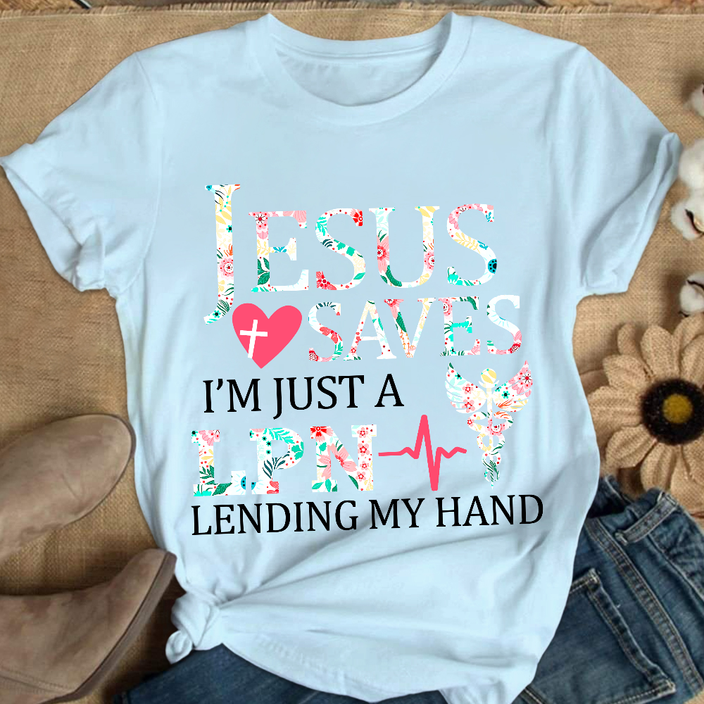 Custom Jesus Saves Im Just A Lpn Lending My Hand Cotton Nurse T-shirt