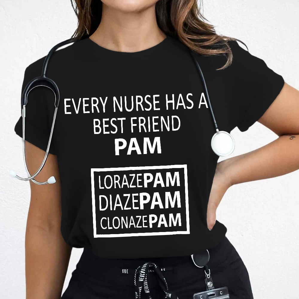 Every Nurse Has A Best Friend PAM Cotton Nurse T-shirt