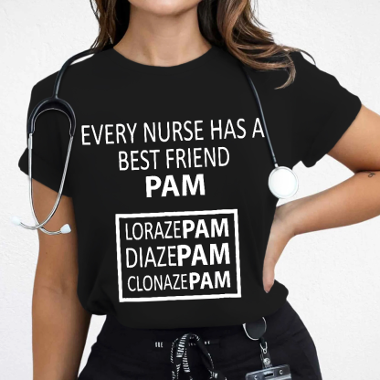 Every Nurse Has A Best Friend PAM Cotton Nurse T-shirt