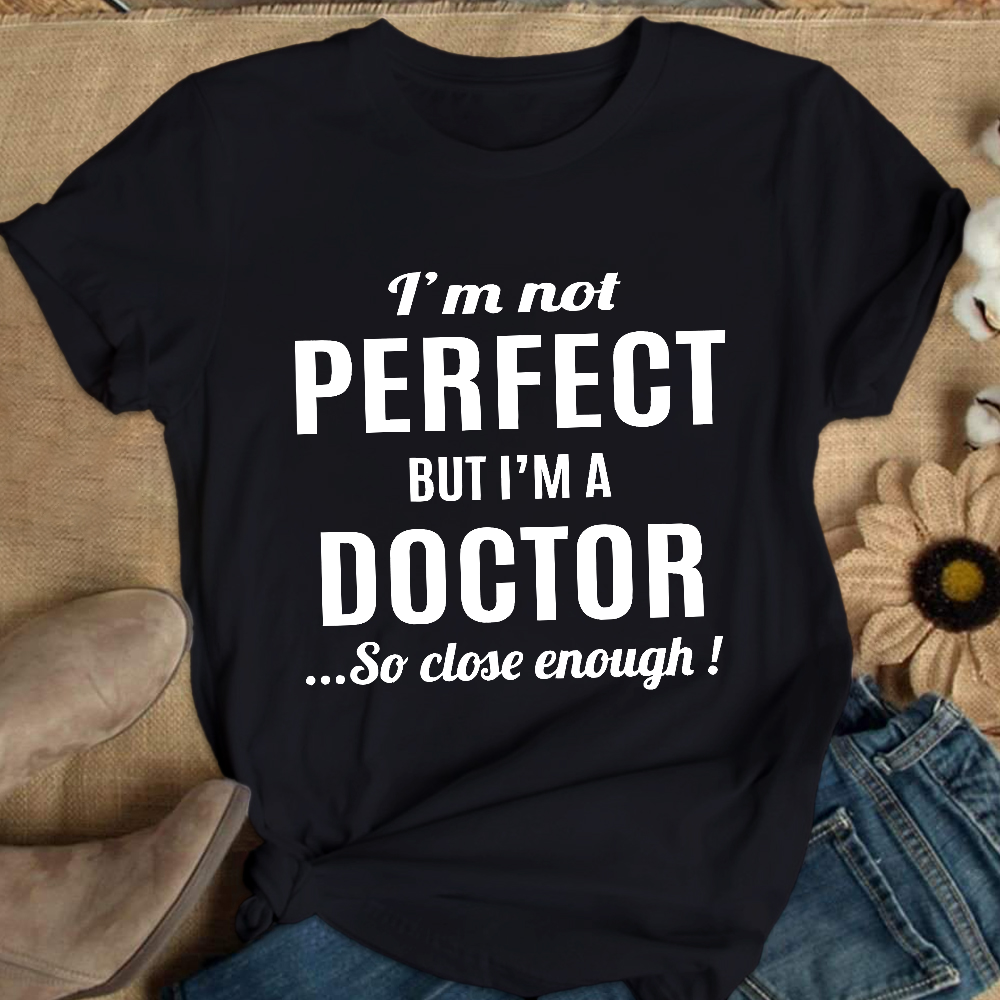 I'm Not Perfect But I'm A Doctor Cotton Nurse T-shirt