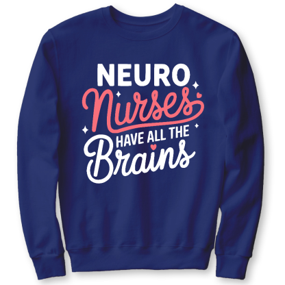 Neuro Nurse Have All The Brains Cotton Pullover Sweatshirt