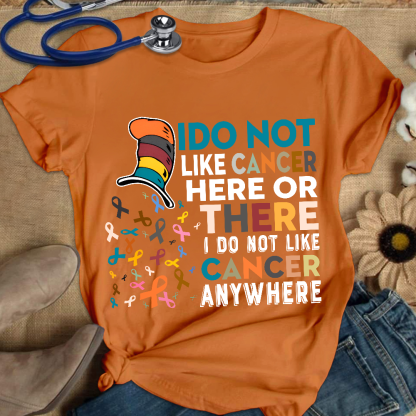 I Do Not Like Cancer Here Or There I Do Not Like Cancer Awareness Cotton Nurse T-shirt