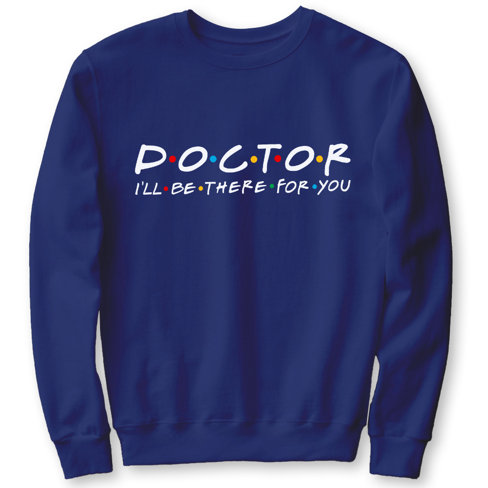 Doctor I'll Be There For You Cotton Pullover Sweatshirt