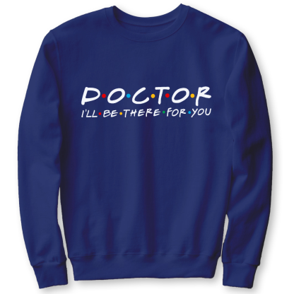 Doctor I'll Be There For You Cotton Pullover Sweatshirt