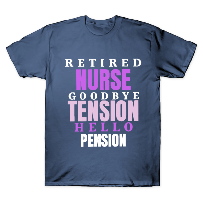 Retired Nurse Goodbye Tension Hello Pension Cotton Doctor T-shirt