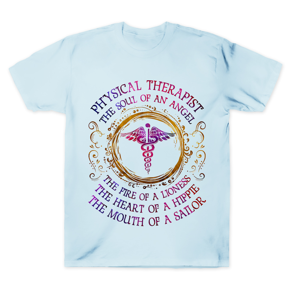 Physical Therapist The Soul Of An Angel The Fire Of A Lioness The Heart Of A Hippie The Mouth Of A Sailor Cotton Doctor T-shirt