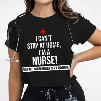 Custom I Cant Stay At Home I'm A Healthcare Worker Cotton Nurse T-shirt