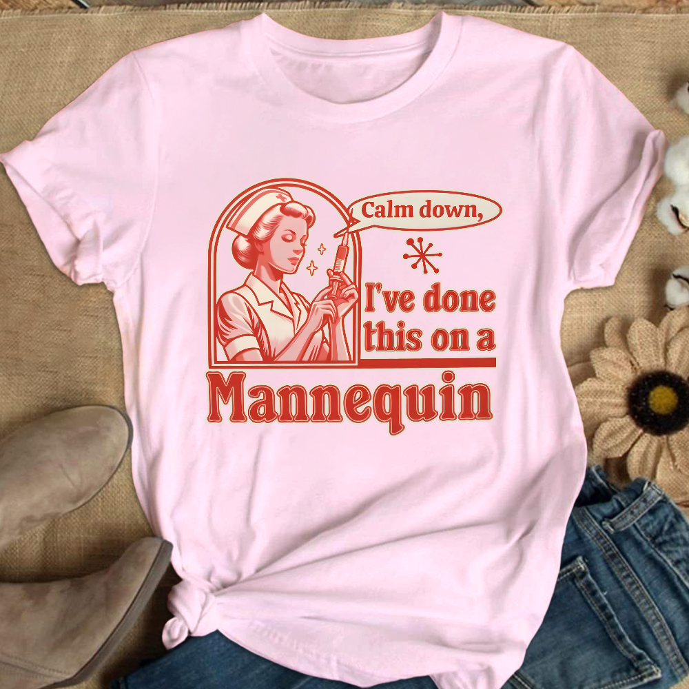 Calm Down I've Done This On A Mannequin Cotton Nurse T-shirt