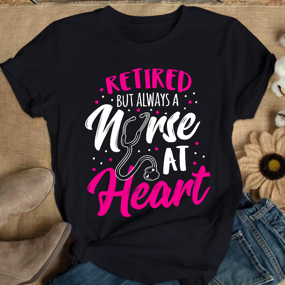 Retired But Always A Nurse At Heart Cotton Nurse T-shirt