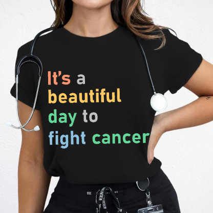 It's A Beautiful Day To Fight Cancer Cotton Nurse T-shirt