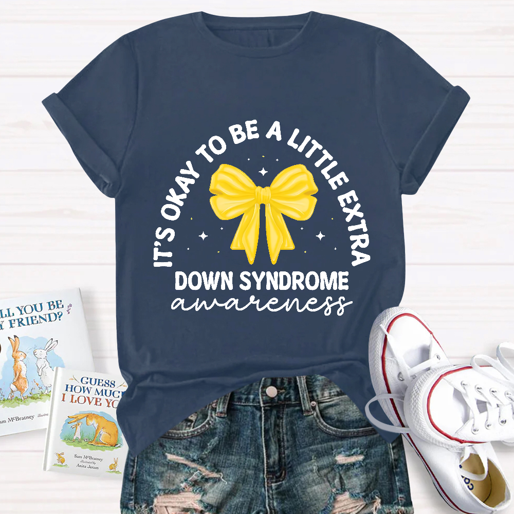 It's Ok To Be A Little Extra Down Syndrome Awareness Cotton Nurse T-shirt