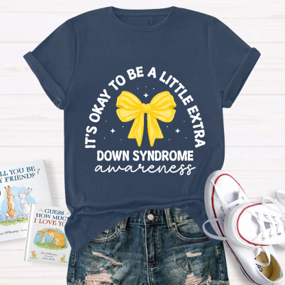It's Ok To Be A Little Extra Down Syndrome Awareness Cotton Nurse T-shirt