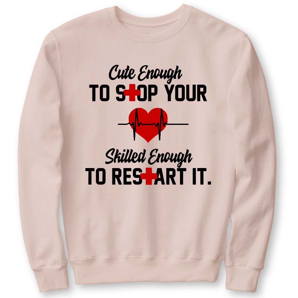 Cute Enough To Stop Your Heart Skilled Enough To Restart It Cotton Pullover Sweatshirt