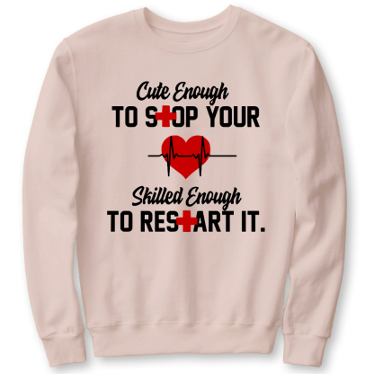 Cute Enough To Stop Your Heart Skilled Enough To Restart It Cotton Pullover Sweatshirt